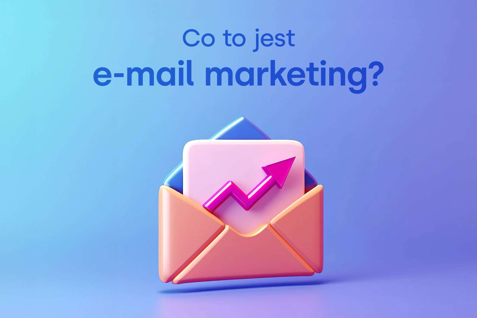 Email Marketing – czym jest i jak go wykorzystać?