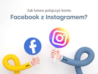Jak łatwo połączyć konto Facebook z Instagramem?
